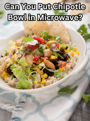 Can You Put Chipotle Bowl in Microwave